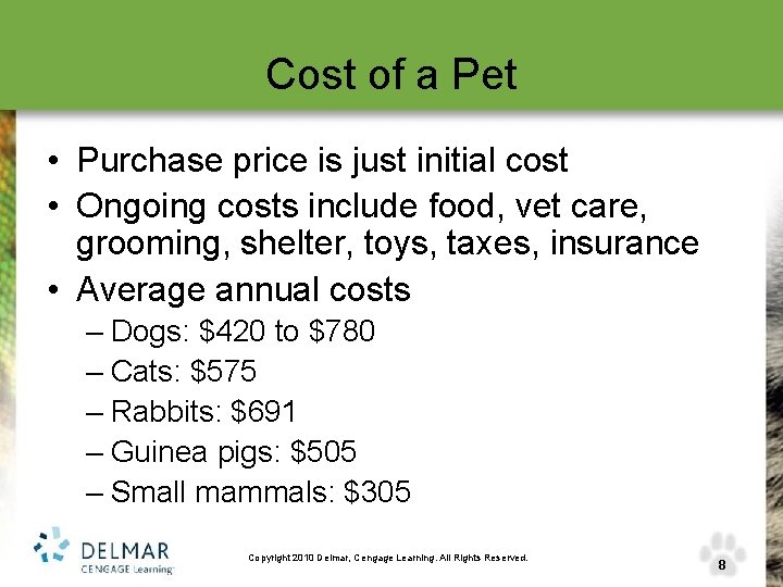 Cost of a Pet • Purchase price is just initial cost • Ongoing costs