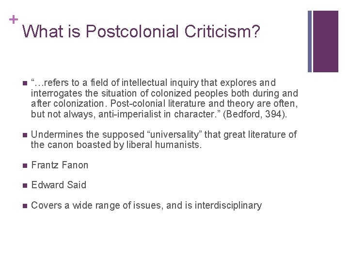 + What is Postcolonial Criticism? n “…refers to a field of intellectual inquiry that