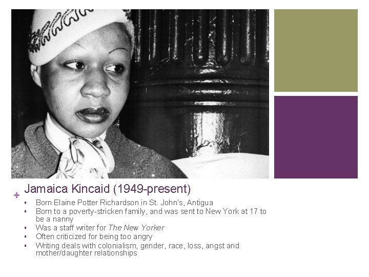 + Jamaica Kincaid (1949 -present) § § § Born Elaine Potter Richardson in St.