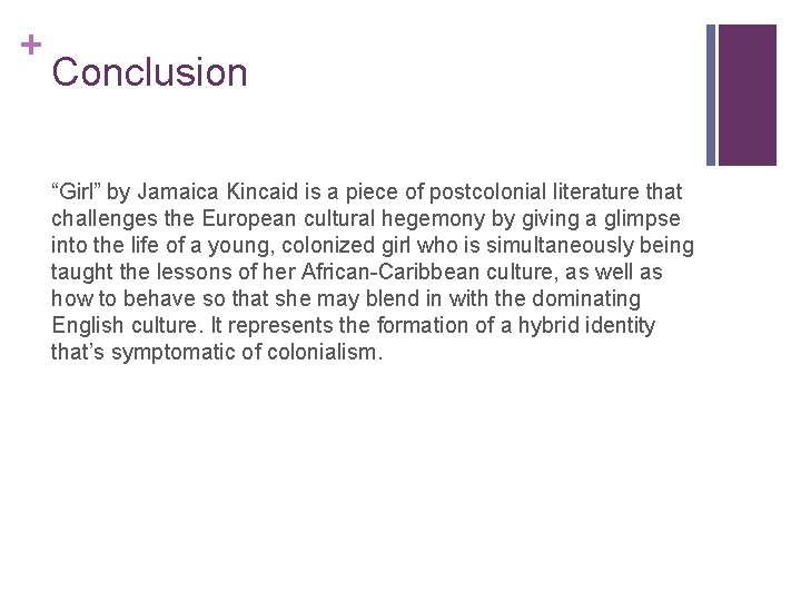 + Conclusion “Girl” by Jamaica Kincaid is a piece of postcolonial literature that challenges