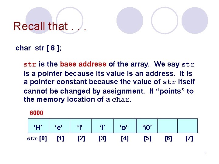 Recall that. . . char str [ 8 ]; str is the base address