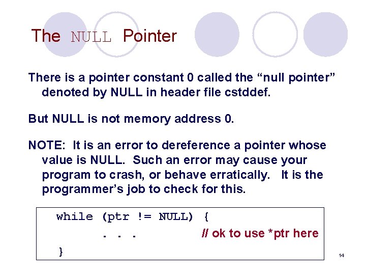 The NULL Pointer There is a pointer constant 0 called the “null pointer” denoted