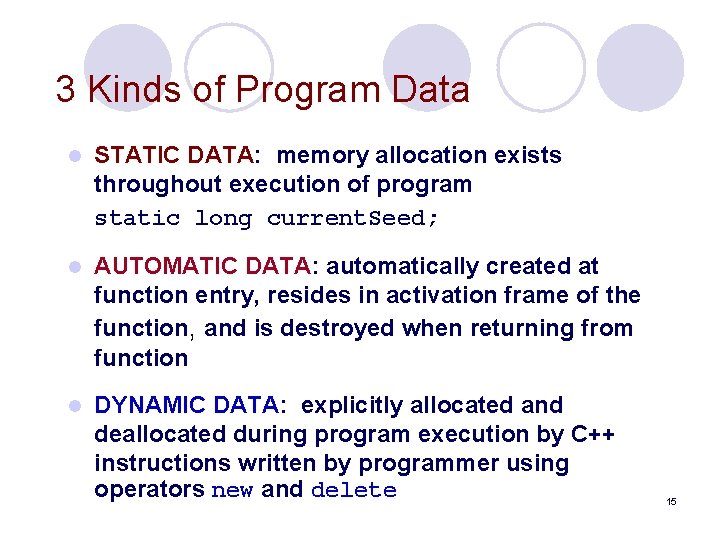 3 Kinds of Program Data l STATIC DATA: memory allocation exists throughout execution of