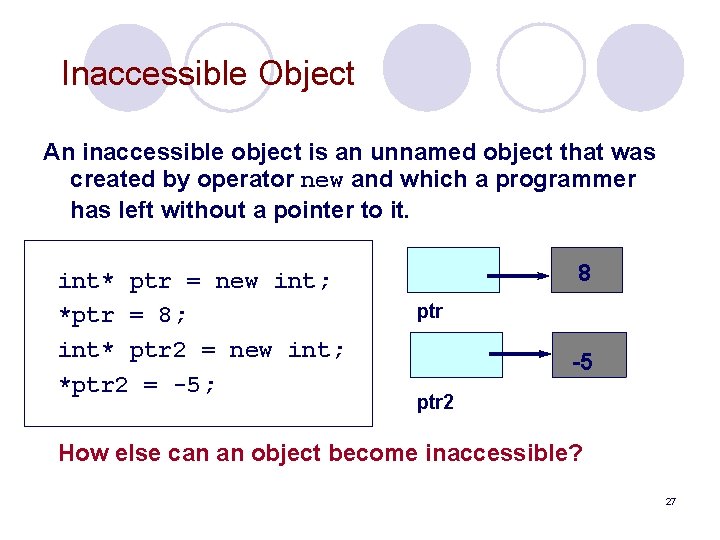 Inaccessible Object An inaccessible object is an unnamed object that was created by operator