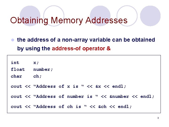 Obtaining Memory Addresses l the address of a non-array variable can be obtained by