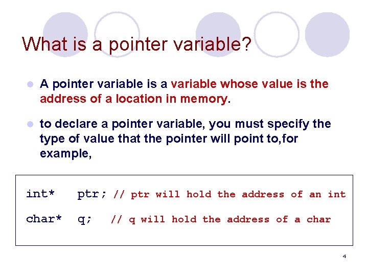 What is a pointer variable? l A pointer variable is a variable whose value