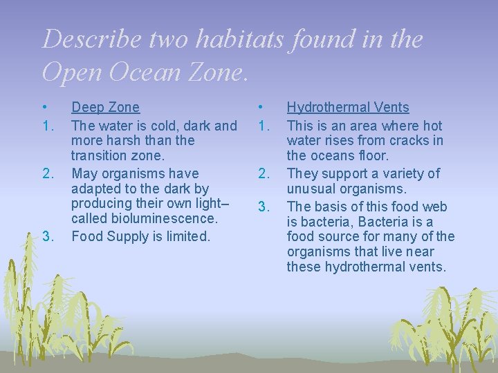 Describe two habitats found in the Open Ocean Zone. • 1. 2. 3. Deep