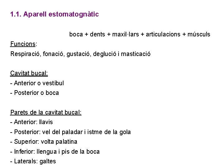1. 1. Aparell estomatognàtic boca + dents + maxil·lars + articulacions + músculs Funcions: