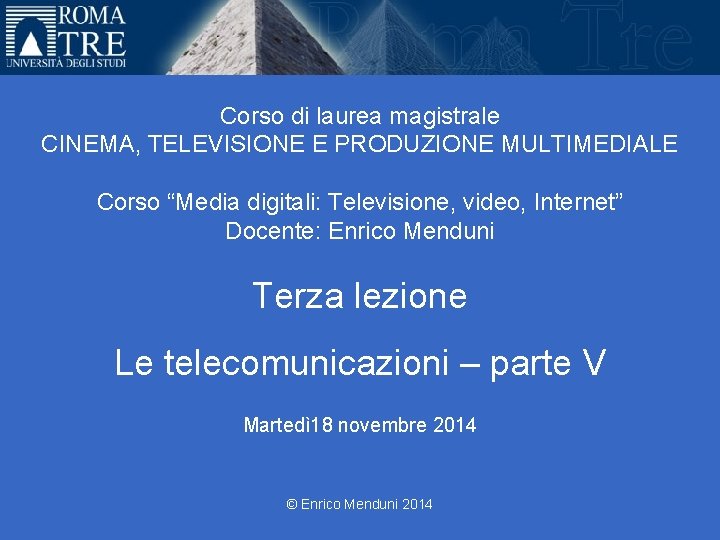 Università Roma Tre Corso di laurea magistrale CINEMA, TELEVISIONE E PRODUZIONE MULTIMEDIALE Corso “Media