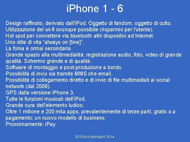 i. Phone 1 - 6 Design raffinato, derivato dall'i. Pod. Oggetto di fandom, oggetto