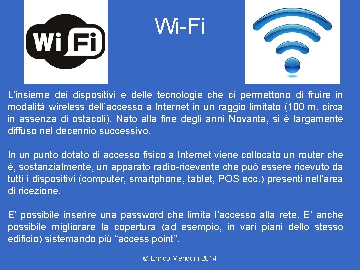 Wi-Fi L’insieme dei dispositivi e delle tecnologie che ci permettono di fruire in modalità