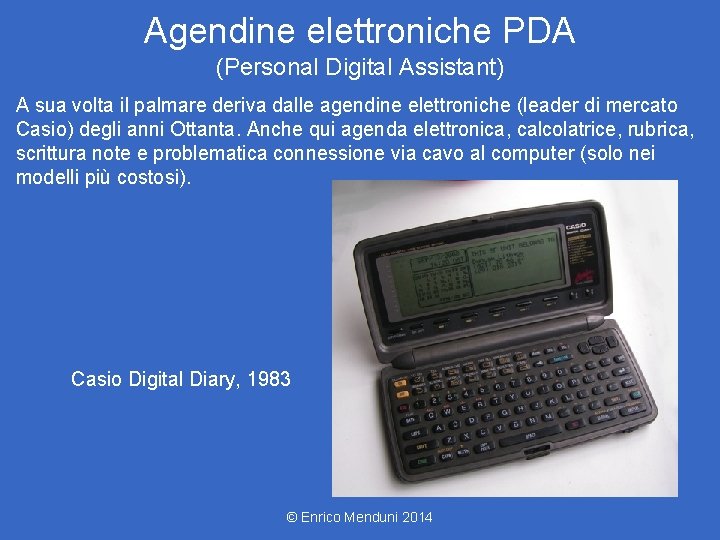 Agendine elettroniche PDA (Personal Digital Assistant) A sua volta il palmare deriva dalle agendine