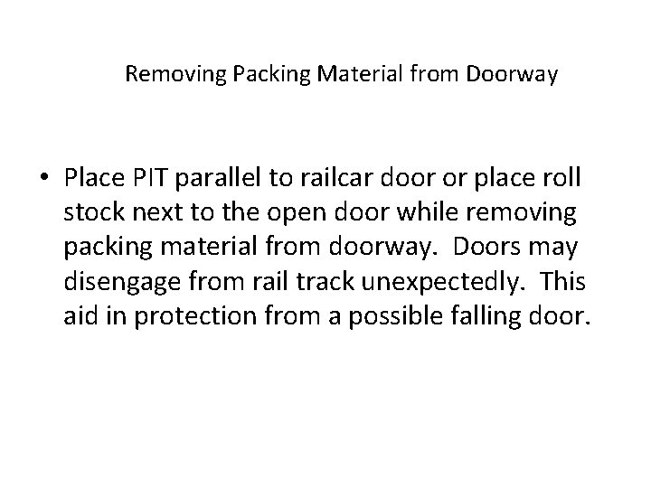 Removing Packing Material from Doorway • Place PIT parallel to railcar door or place