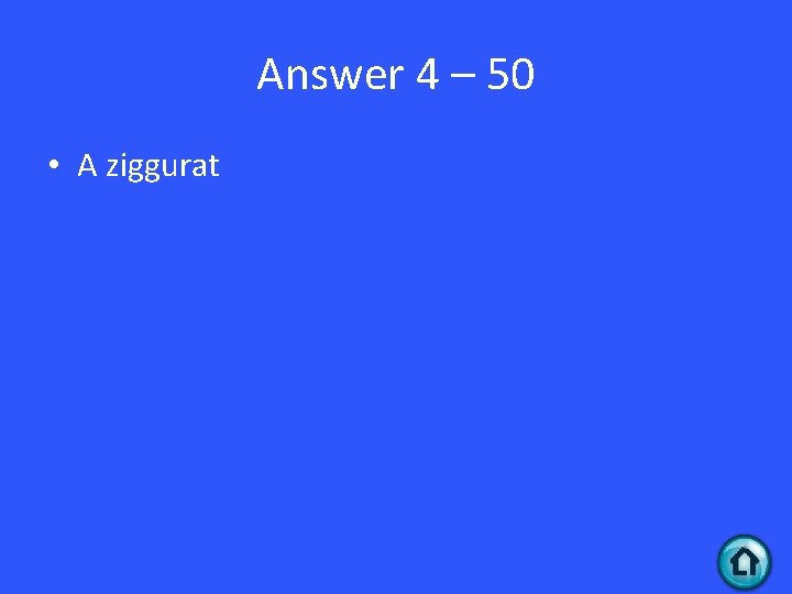 Answer 4 – 50 • A ziggurat 