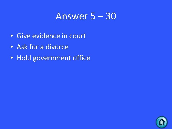 Answer 5 – 30 • Give evidence in court • Ask for a divorce