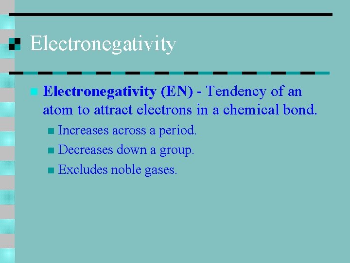 Electronegativity n Electronegativity (EN) - Tendency of an atom to attract electrons in a