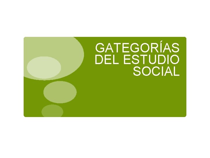 GATEGORÍAS DEL ESTUDIO SOCIAL 