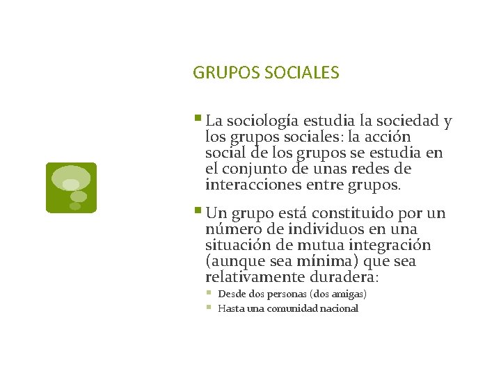 GRUPOS SOCIALES § La sociología estudia la sociedad y los grupos sociales: la acción