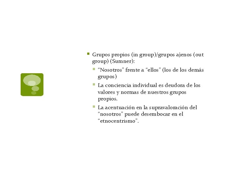 § Grupos propios (in group)/grupos ajenos (out group) (Sumner): § “Nosotros” frente a “ellos”