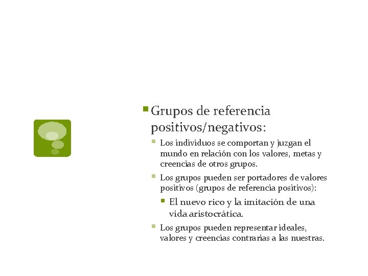 § Grupos de referencia positivos/negativos: § Los individuos se comportan y juzgan el mundo