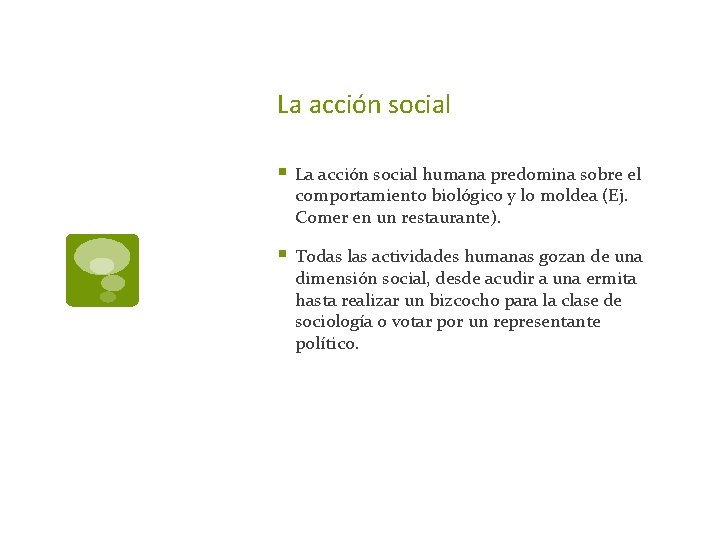 La acción social § La acción social humana predomina sobre el comportamiento biológico y