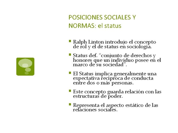 POSICIONES SOCIALES Y NORMAS: el status § Ralph Linton introdujo el concepto de rol