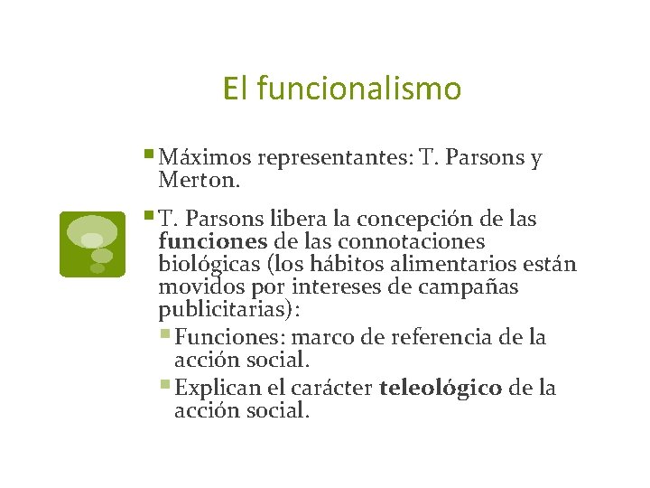 El funcionalismo § Máximos representantes: T. Parsons y Merton. § T. Parsons libera la