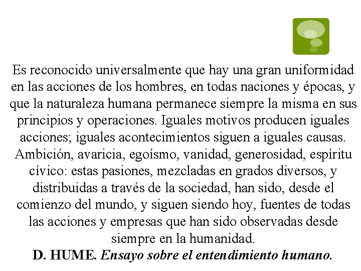 Es reconocido universalmente que hay una gran uniformidad en las acciones de los hombres,