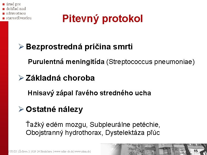 Pitevný protokol Ø Bezprostredná príčina smrti Purulentná meningitída (Streptococcus pneumoniae) Ø Základná choroba Hnisavý