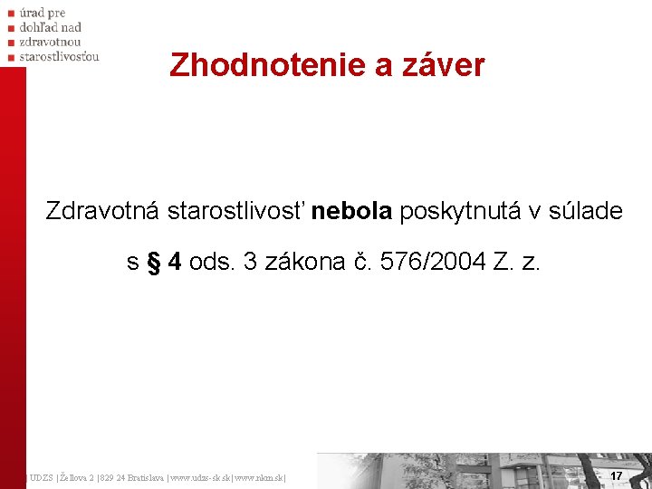 Zhodnotenie a záver Zdravotná starostlivosť nebola poskytnutá v súlade s § 4 ods. 3