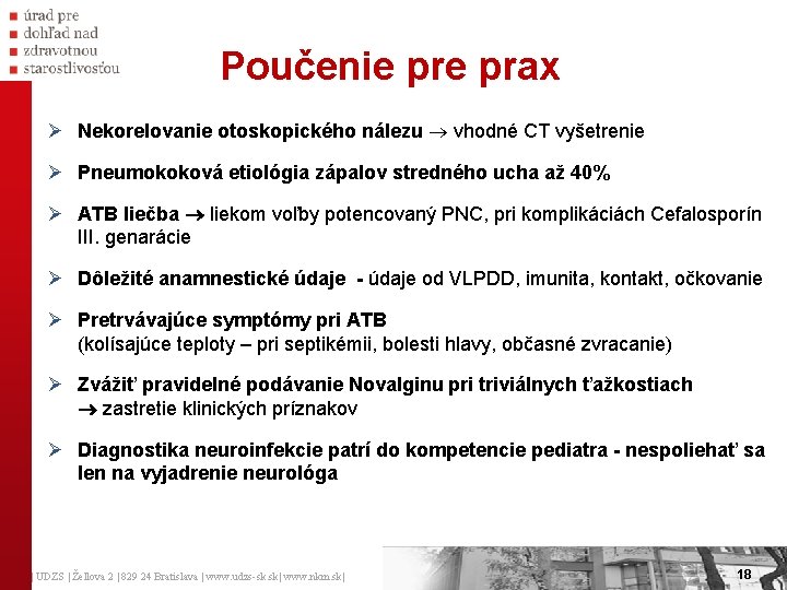 Poučenie prax Ø Nekorelovanie otoskopického nálezu vhodné CT vyšetrenie Ø Pneumokoková etiológia zápalov stredného