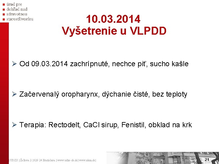 10. 03. 2014 Vyšetrenie u VLPDD Ø Od 09. 03. 2014 zachrípnuté, nechce piť,