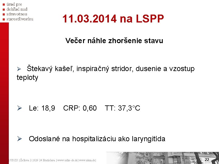 11. 03. 2014 na LSPP Večer náhle zhoršenie stavu Ø Štekavý kašeľ, inspiračný stridor,