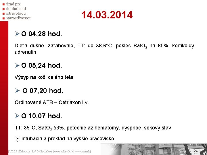 14. 03. 2014 Ø O 04, 28 hod. Dieťa dušné, zaťahovalo, TT: do 38, 14. 03. 2014 Ø O 04, 28 hod. Dieťa dušné, zaťahovalo, TT: do 38,