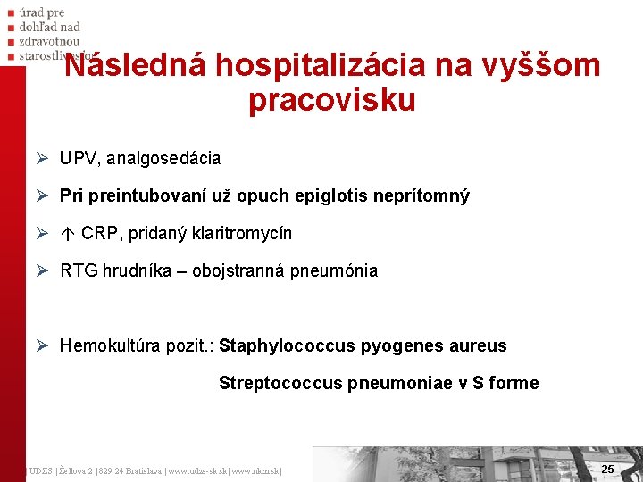 Následná hospitalizácia na vyššom pracovisku Ø UPV, analgosedácia Ø Pri preintubovaní už opuch epiglotis