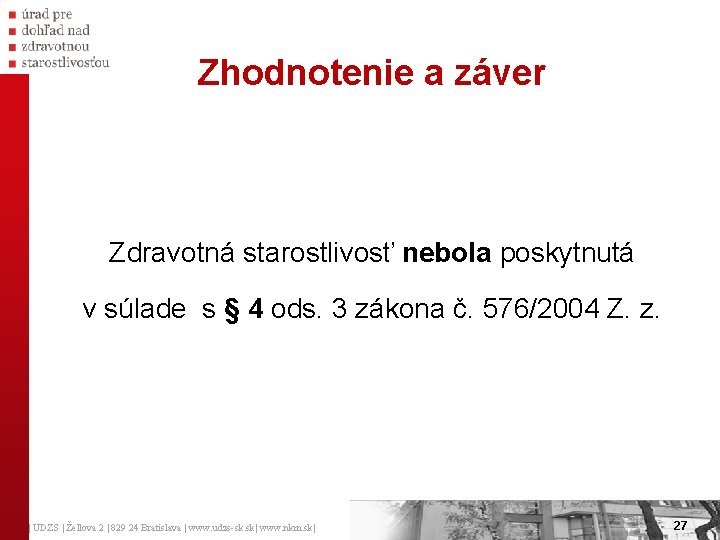 Zhodnotenie a záver Zdravotná starostlivosť nebola poskytnutá v súlade s § 4 ods. 3 Zhodnotenie a záver Zdravotná starostlivosť nebola poskytnutá v súlade s § 4 ods. 3