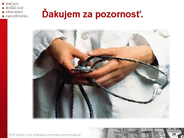 Ďakujem za pozornosť. | UDZS | Žellova 2 | 829 24 Bratislava | www. Ďakujem za pozornosť. | UDZS | Žellova 2 | 829 24 Bratislava | www.