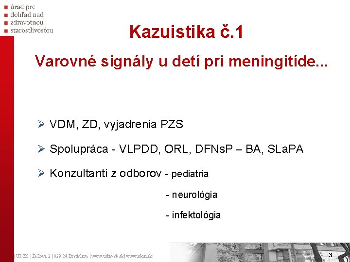  Kazuistika č. 1 Varovné signály u detí pri meningitíde. . . Ø VDM,