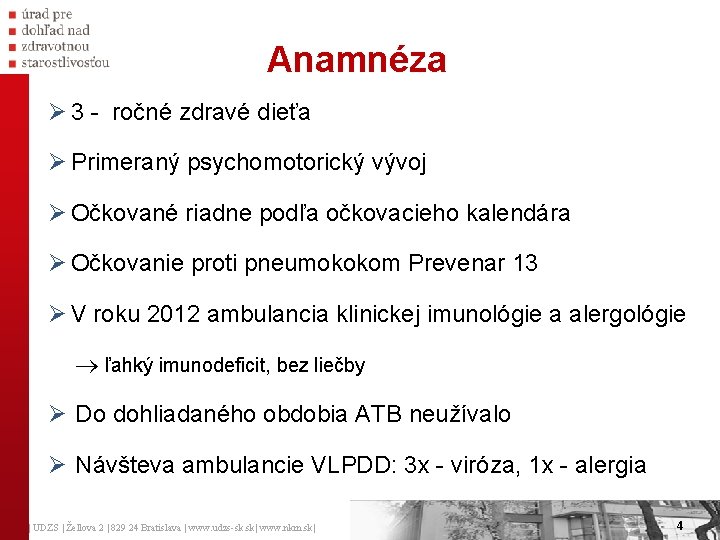 Anamnéza Ø 3 - ročné zdravé dieťa Ø Primeraný psychomotorický vývoj Ø Očkované riadne Anamnéza Ø 3 - ročné zdravé dieťa Ø Primeraný psychomotorický vývoj Ø Očkované riadne