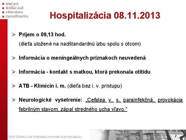 Hospitalizácia 08. 11. 2013 Ø Príjem o 09, 13 hod. (dieťa uložené na nadštandardnú
