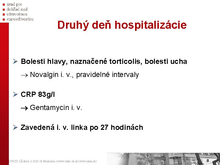 Druhý deň hospitalizácie Ø Bolesti hlavy, naznačené torticolis, bolesti ucha Novalgin i. v. ,