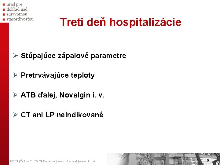 Tretí deň hospitalizácie Ø Stúpajúce zápalové parametre Ø Pretrvávajúce teploty Ø ATB ďalej, Novalgin Tretí deň hospitalizácie Ø Stúpajúce zápalové parametre Ø Pretrvávajúce teploty Ø ATB ďalej, Novalgin