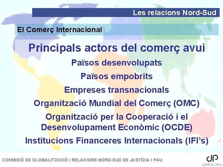 Les relacions Nord-Sud El Comerç Internacional Principals actors del comerç avui Països desenvolupats Països