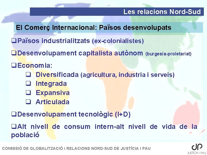 Les relacions Nord-Sud El Comerç Internacional: Països desenvolupats q. Països industrialitzats (ex-colonialistes) q. Desenvolupament