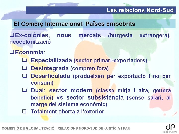 Les relacions Nord-Sud El Comerç Internacional: Països empobrits q. Ex-colònies, nous mercats (burgesia extrangera),