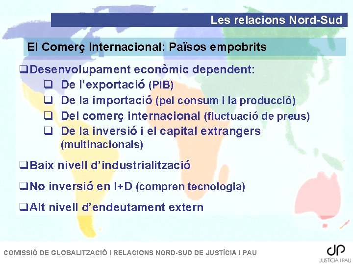 Les relacions Nord-Sud El Comerç Internacional: Països empobrits q. Desenvolupament econòmic dependent: q De