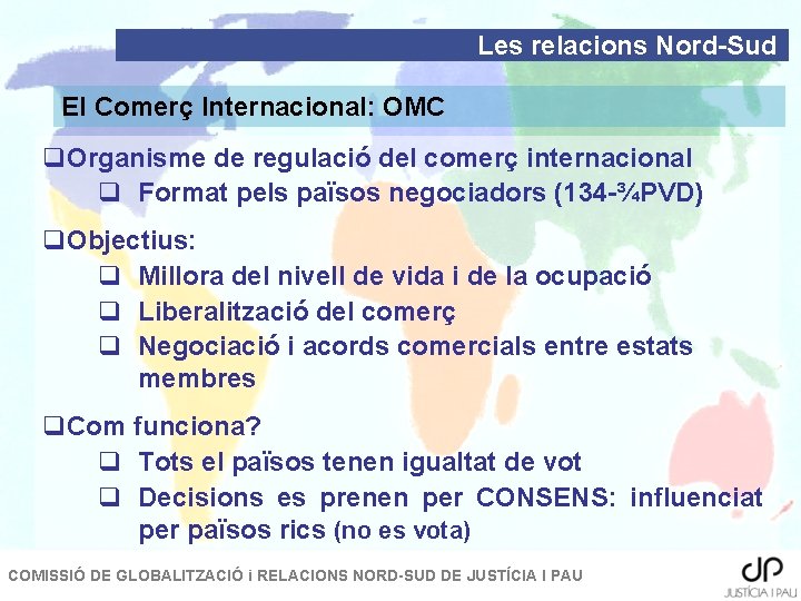 Les relacions Nord-Sud El Comerç Internacional: OMC q. Organisme de regulació del comerç internacional