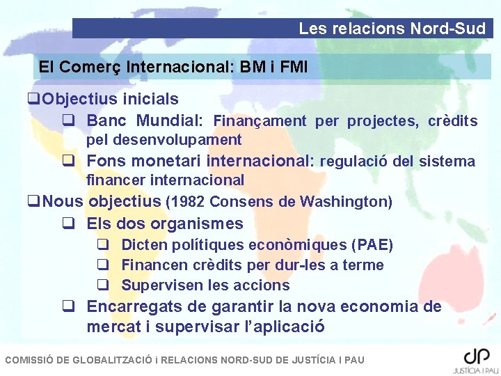 Les relacions Nord-Sud El Comerç Internacional: BM i FMI q. Objectius inicials q Banc