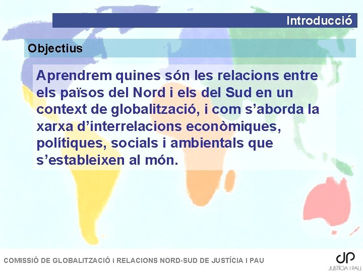 Introducció Objectius Aprendrem quines són les relacions entre els països del Nord i els