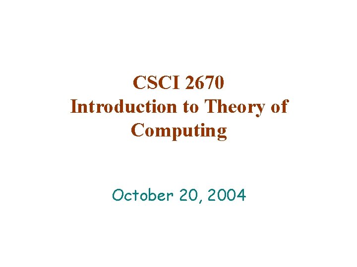 CSCI 2670 Introduction to Theory of Computing October 20, 2004 